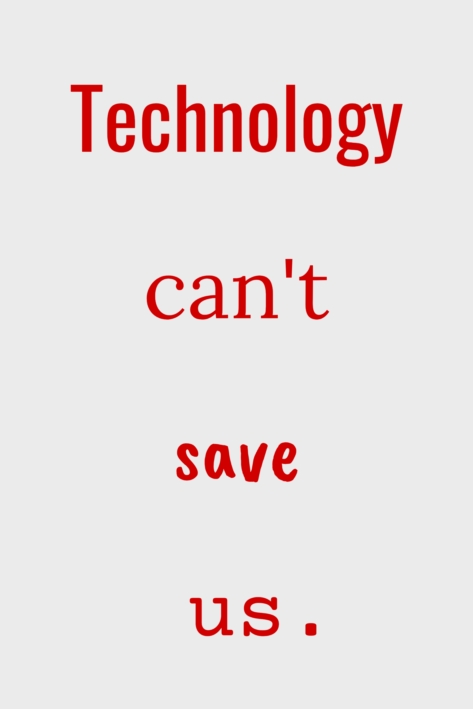 Technology can't save us, variant 10